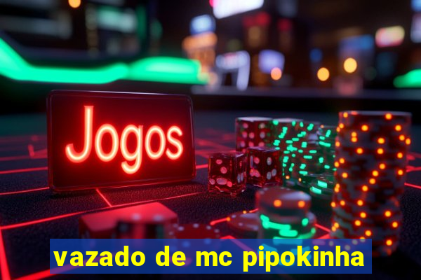 vazado de mc pipokinha