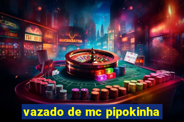 vazado de mc pipokinha