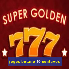 jogos betano 10 centavos