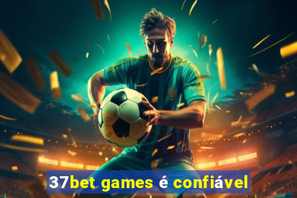 37bet games é confiável