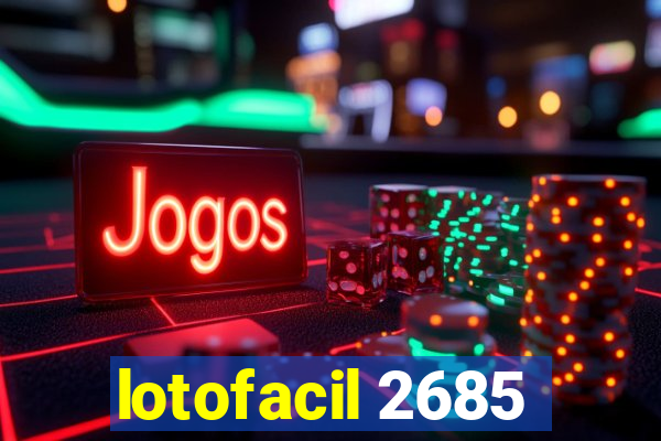 lotofacil 2685