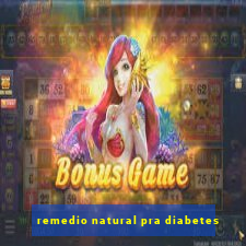 remedio natural pra diabetes