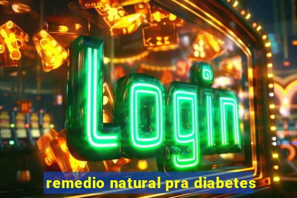 remedio natural pra diabetes