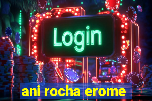 ani rocha erome