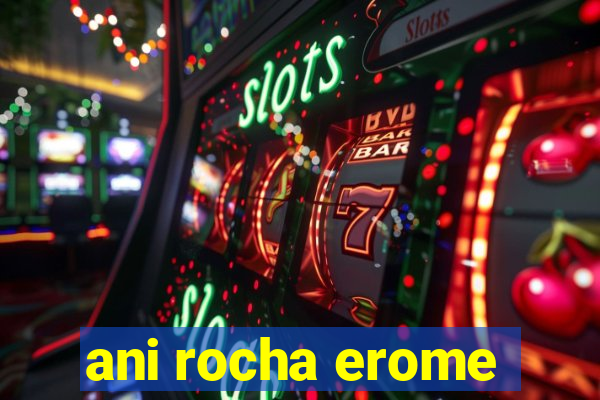 ani rocha erome