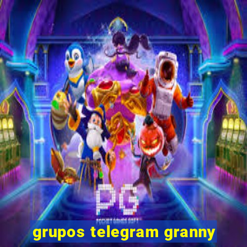 grupos telegram granny