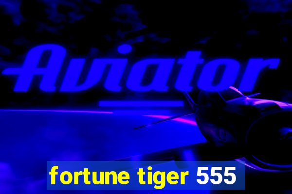 fortune tiger 555