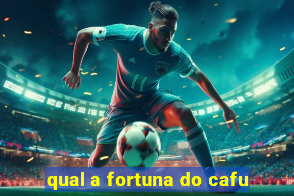 qual a fortuna do cafu