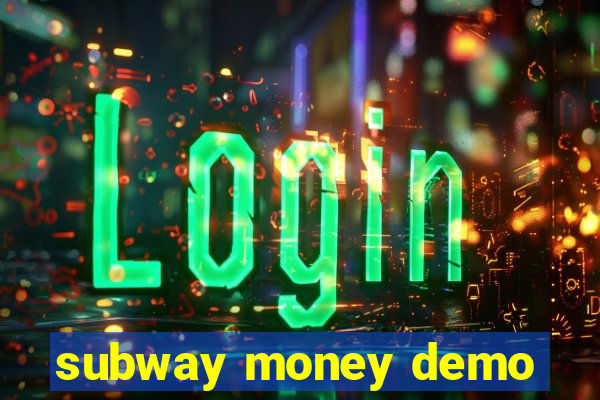 subway money demo