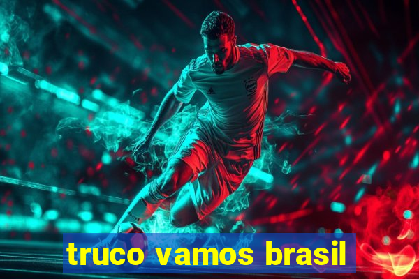 truco vamos brasil