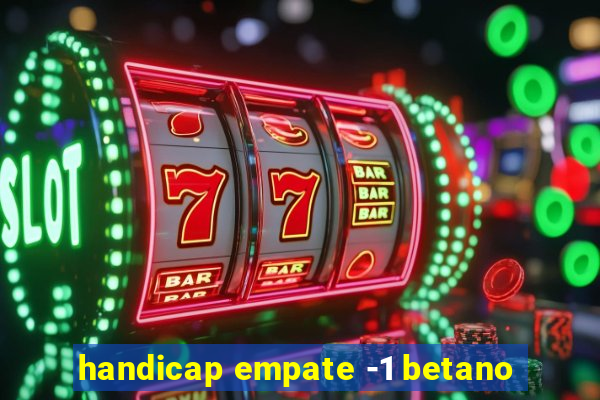 handicap empate -1 betano