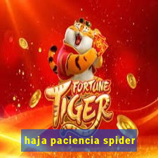 haja paciencia spider