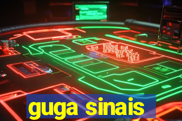 guga sinais