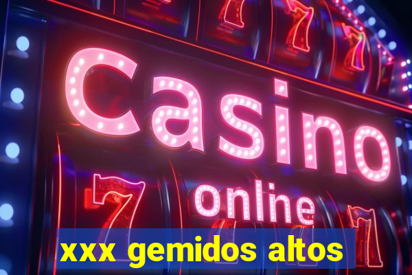 xxx gemidos altos