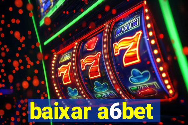 baixar a6bet