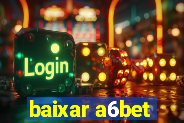 baixar a6bet