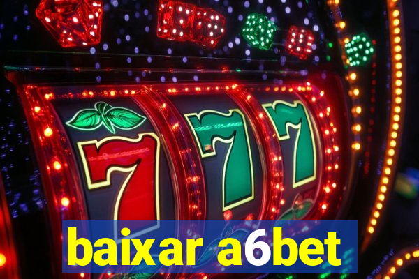 baixar a6bet