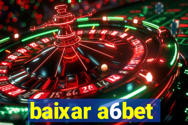 baixar a6bet