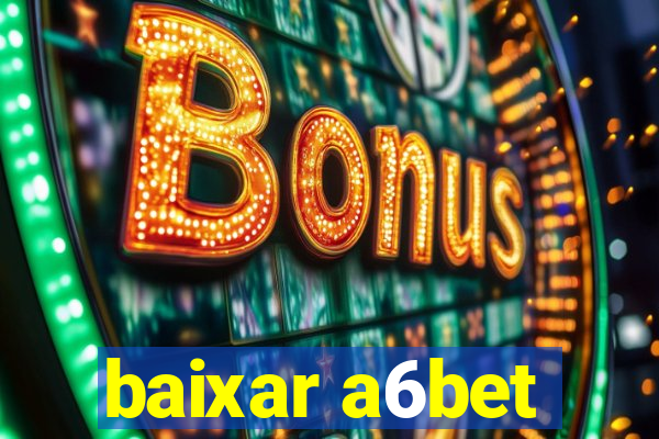 baixar a6bet