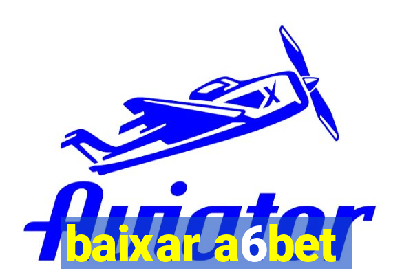 baixar a6bet