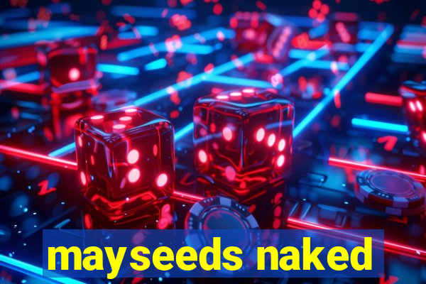 mayseeds naked