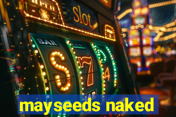 mayseeds naked