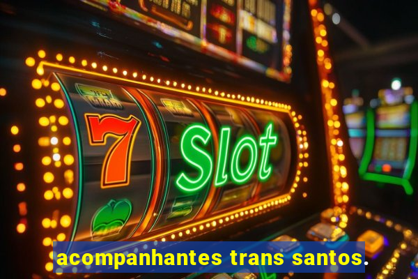 acompanhantes trans santos.