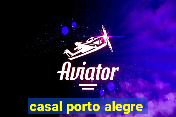 casal porto alegre