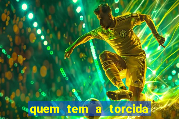 quem tem a torcida mais bonita do brasil