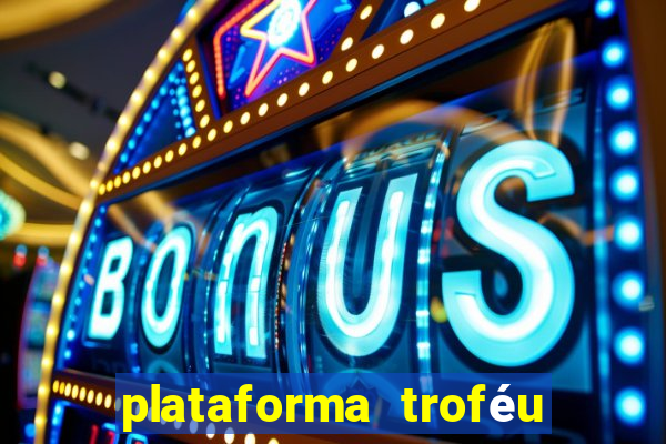 plataforma troféu bet é confiável