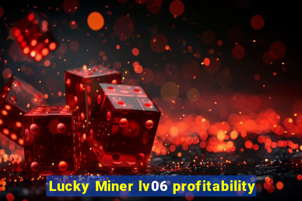 Lucky Miner lv06 profitability