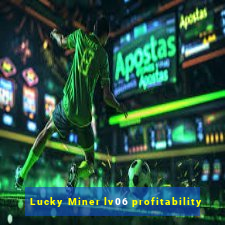 Lucky Miner lv06 profitability