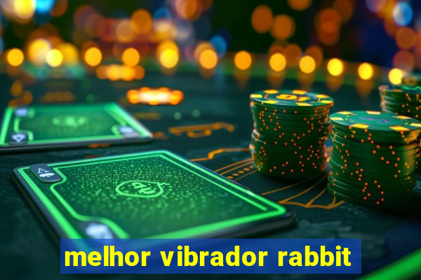 melhor vibrador rabbit