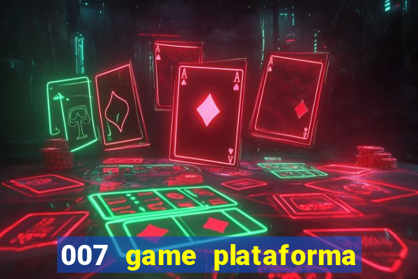 007 game plataforma paga mesmo