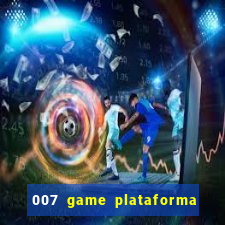 007 game plataforma paga mesmo