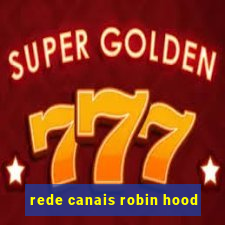 rede canais robin hood