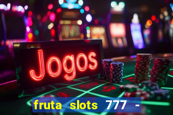 fruta slots 777 - mega jackpot