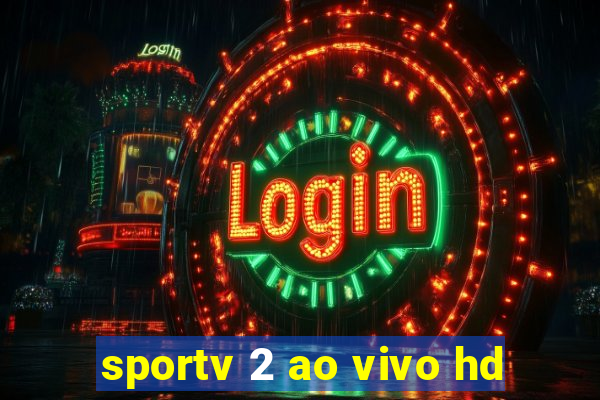 sportv 2 ao vivo hd