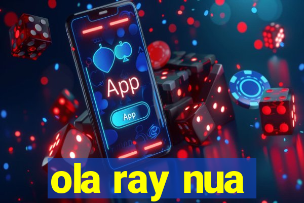 ola ray nua