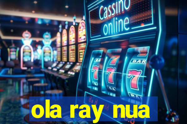 ola ray nua