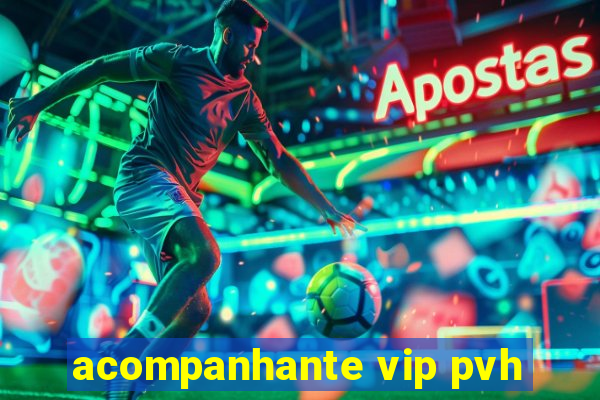 acompanhante vip pvh