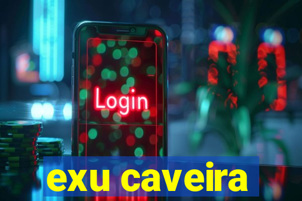 exu caveira