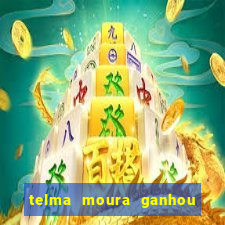 telma moura ganhou na loteria