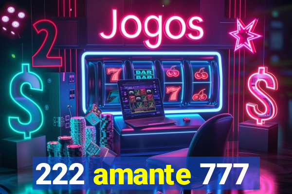 222 amante 777