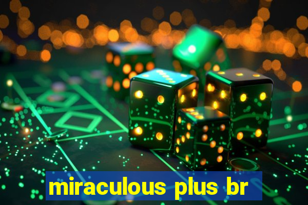 miraculous plus br