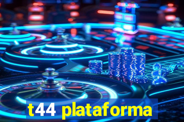 t44 plataforma