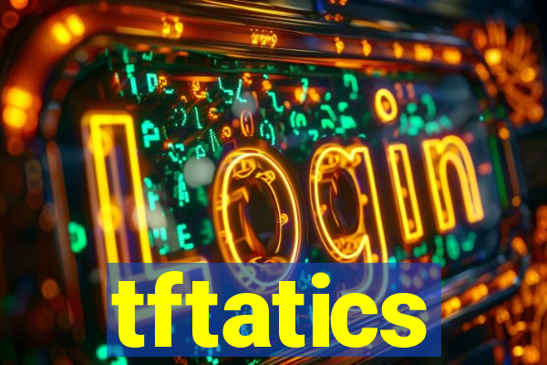 tftatics