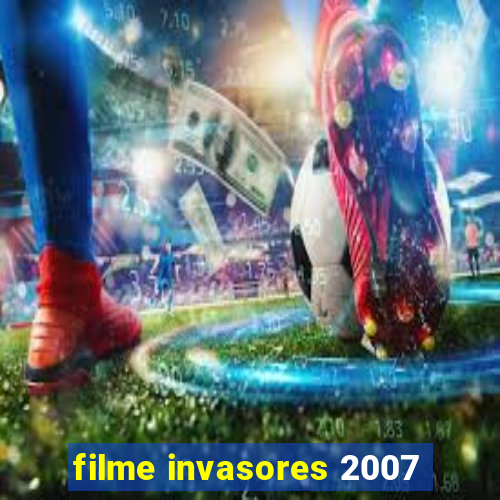 filme invasores 2007