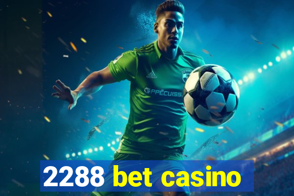 2288 bet casino