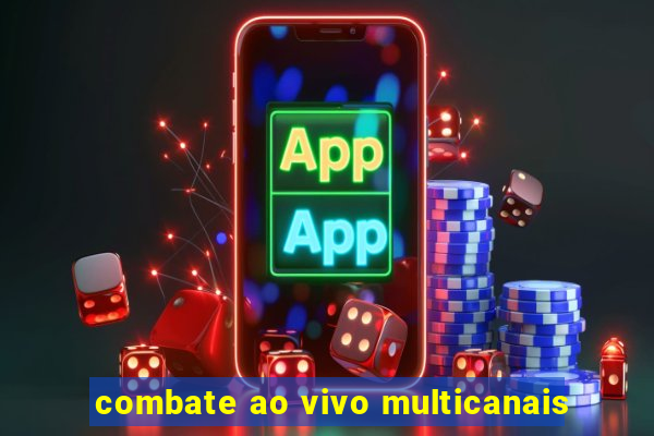 combate ao vivo multicanais